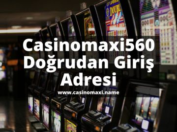 casinomaxigir-casinomaxi-Casinomaxi560-casinomaxigiris