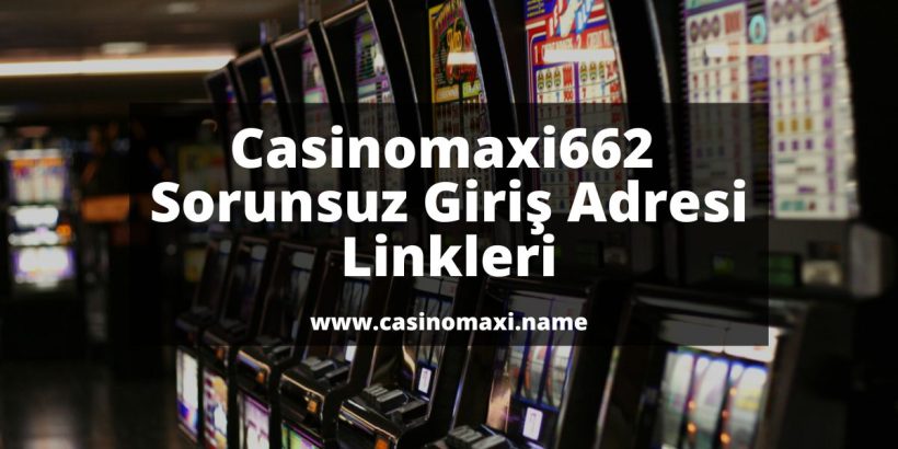 casinomaxi-gir-casinomaxi-Casinomaxi662-casinomaxigiris